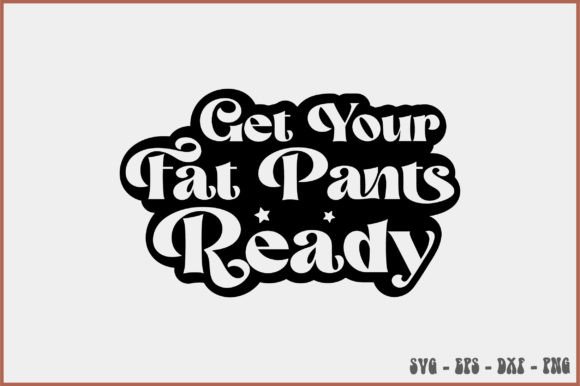 Get Your Fat Pants Ready Retro Svg Review