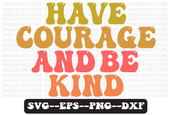 Have Courage Be Kind Retro Svg Design Review