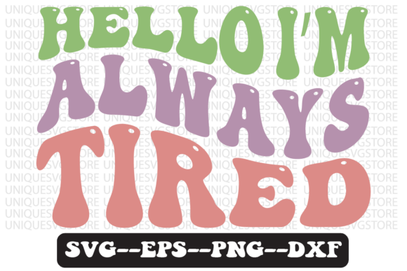 Hello I’m Always Tired Retro Svg Design Review