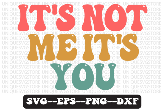 It s Not Me, It s You Retro Svg Design Review